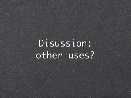 Disussion:
other uses?