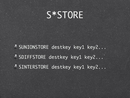 S*STORE
SUNIONSTORE destkey key1 key2...
SDIFFSTORE destkey key1 key2...
SINTERSTORE destkey key1 key2...