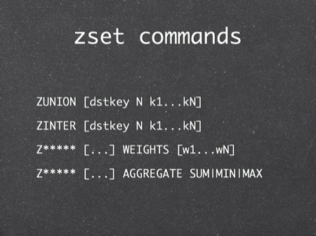 zset commands
ZUNION [dstkey N k1...kN]
ZINTER [dstkey N k1...kN]
Z***** [...] WEIGHTS [w1...wN]
Z***** [...] AGGREGATE SUM|MIN|MAX
