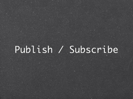 Publish / Subscribe