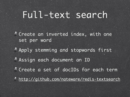Full-text search
Create an inverted index, with one set per word
Apply stemming and stopwords first
Assign each document an ID
Create a set of docIDs for each term