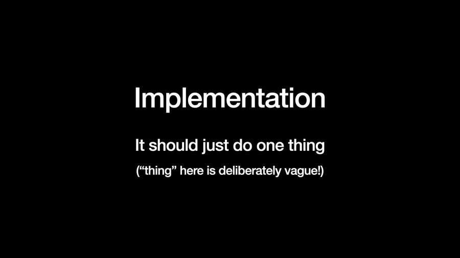 Implementation: it should just do one thing (thing here is deliberately vague)