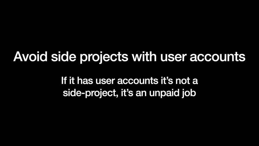 Avoid side projects with user accounts. If i has user accounts it's not a side-project, it's an unpaid job.