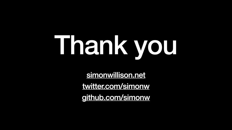 Thank you - simonwillison.net - twitter.com/simonw / github.com/simonw