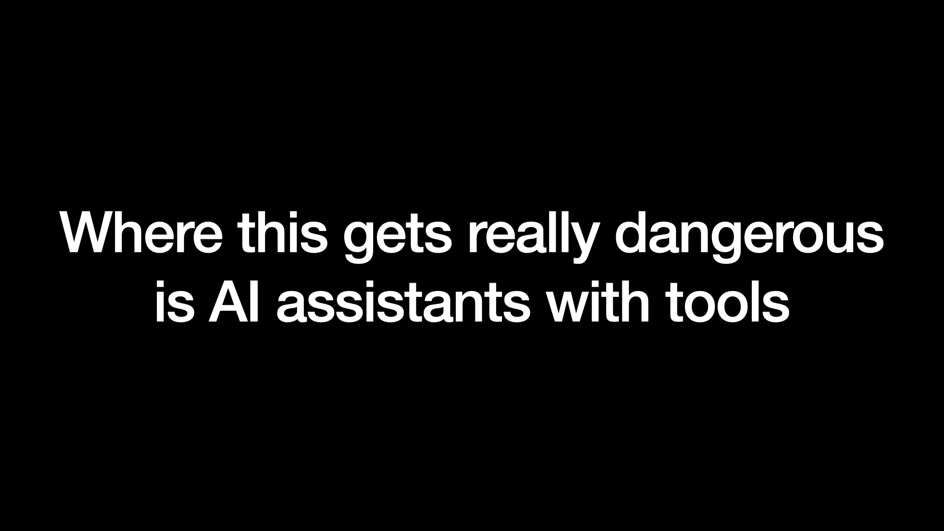 Where this gets really dangerous is AI assistants with tools