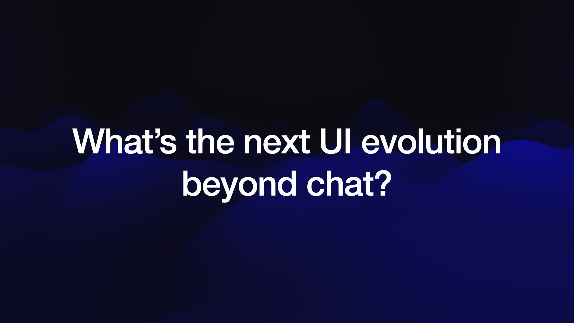 What’s the next UI evolution beyond chat?