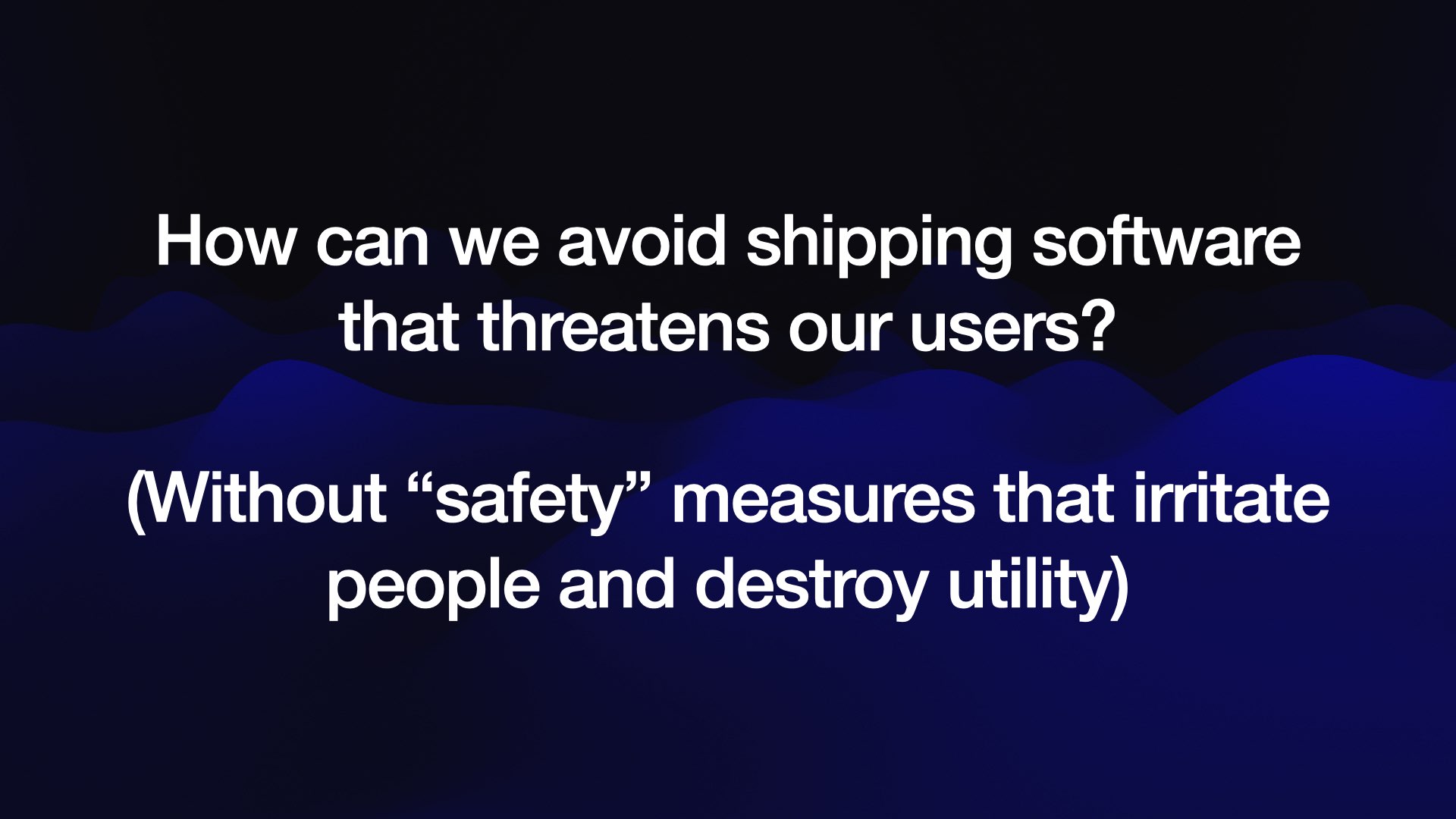 (Without “safety” measures that irritate people and destroy utility)