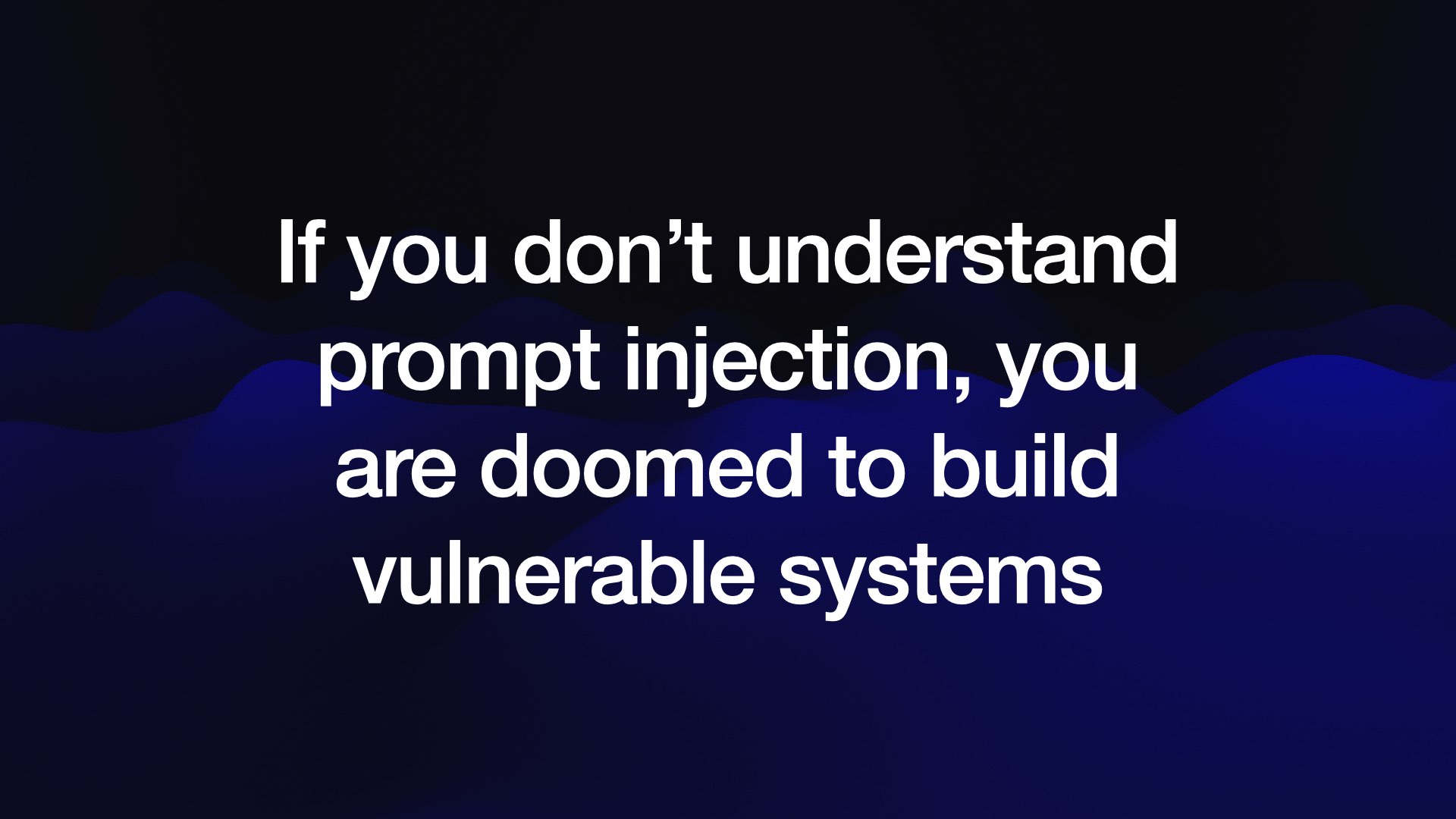 If you don’t understand prompt injection, you are doomed to build vulnerable systems