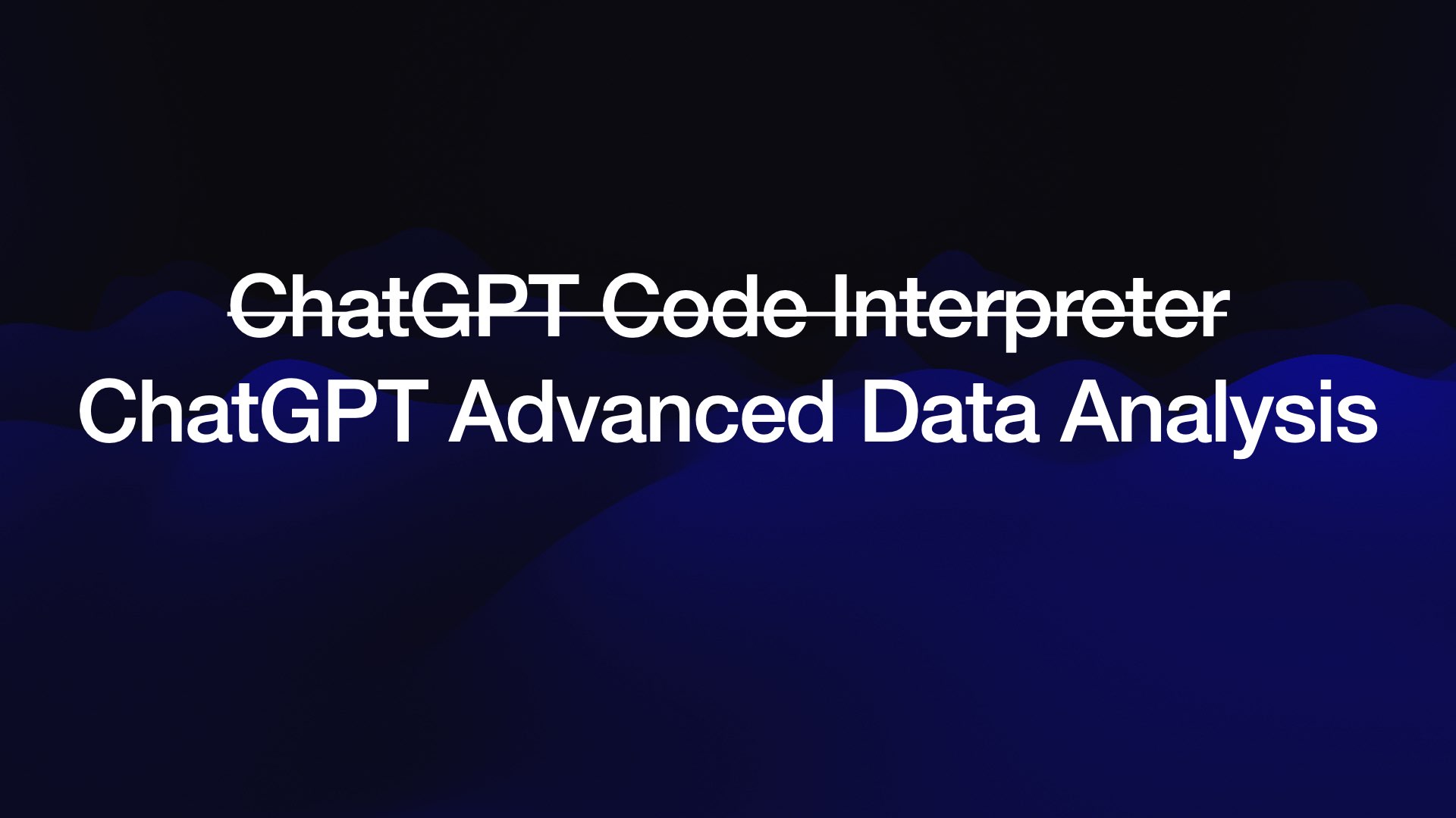 Crossed out: ChatGPT Code Interpreter ChatGPT Advanced Data Analysis