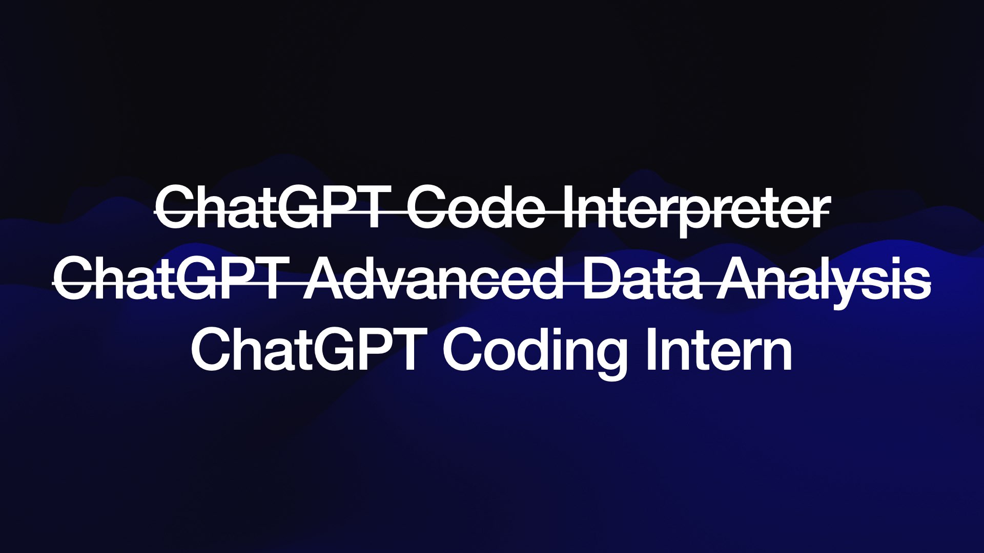 Crossed out: ChatGPT Code Interpreter ChatGPT Coding Intern