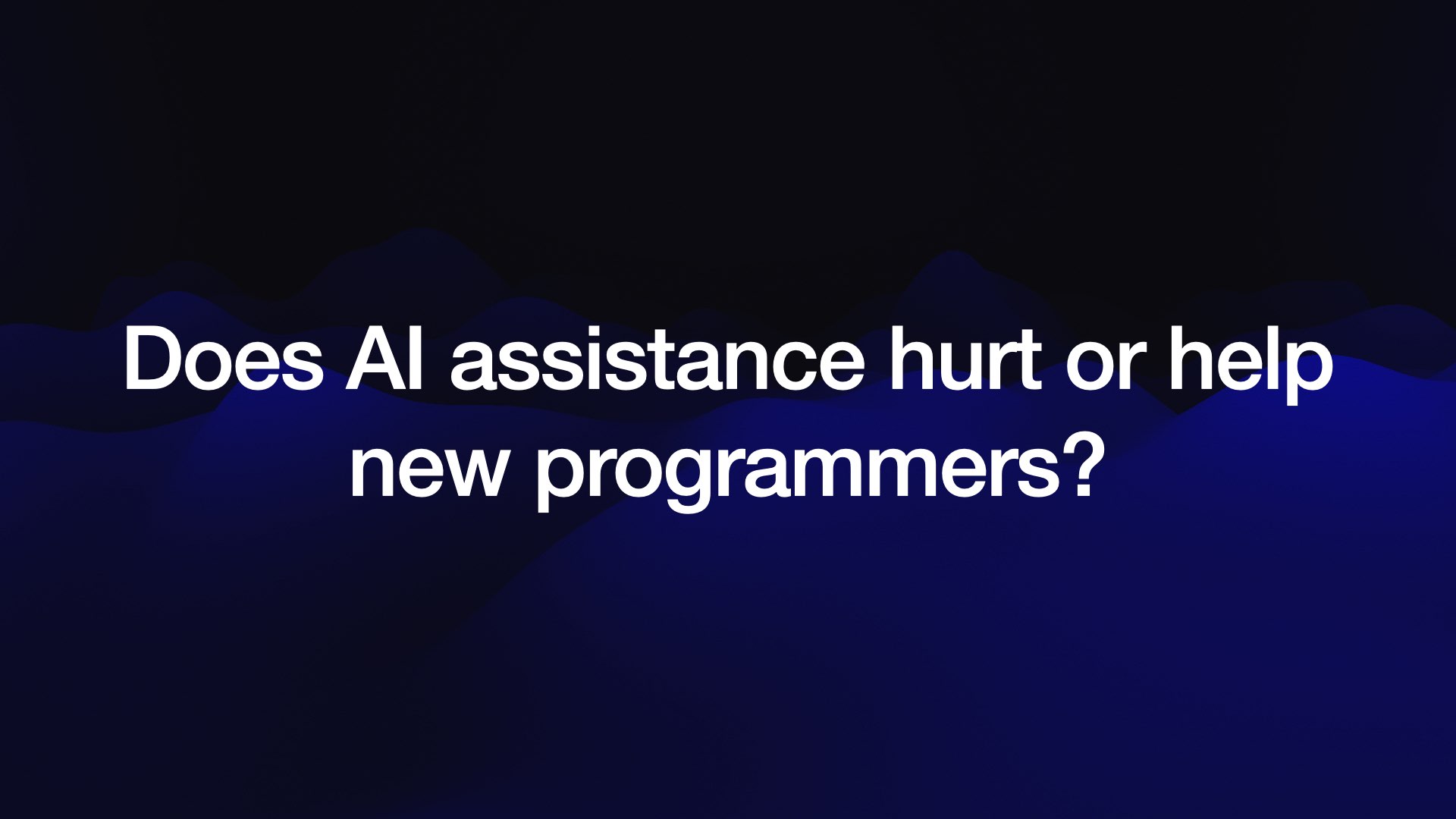Does Al assistance hurt or help new programmers?