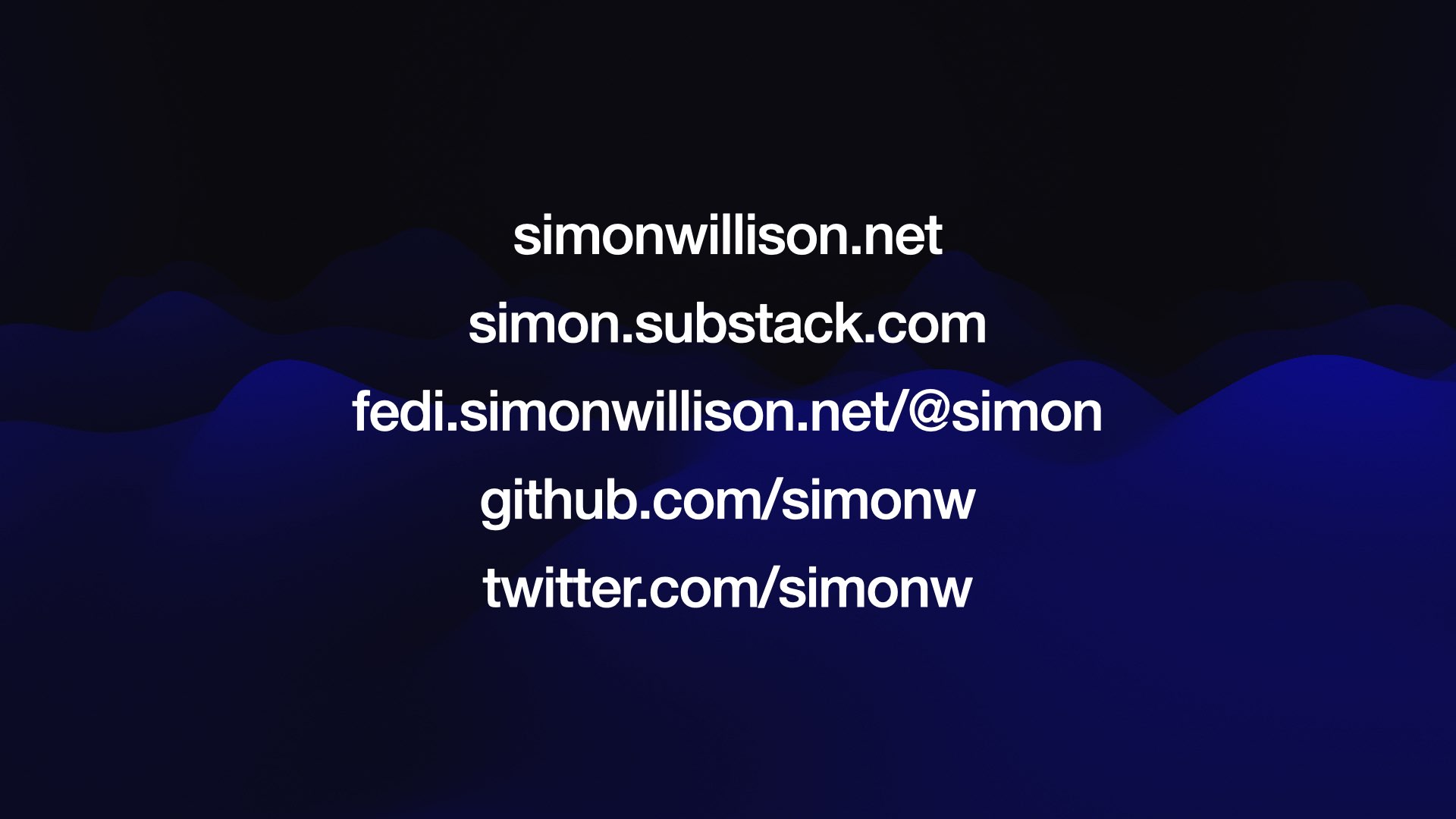simonwillison.net simon.substack.com fedi.simonwillison.net/@simon github.com/simonw twitter.com/simonw
