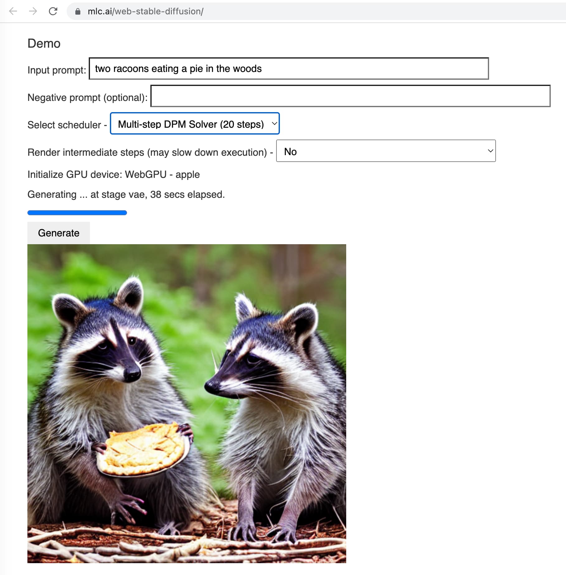 mig.ai/web-stable-diffusion/ in a browser. The input prompt is two racoons eating a pie in the woods, with the default 20 step scheduler. After 38 seconds elapsed on the prograss bar a realistic photograph of two raccoons eating a fruit pie appears - although on closer inspection the raccoon holding the pie has three paws!