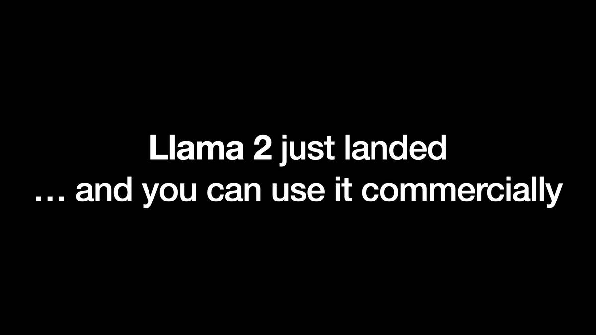 Llama 2 just landed ... and you can use it commercially