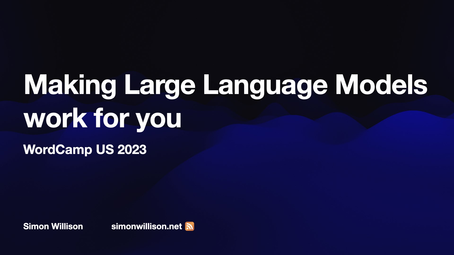 Making Large Language Models work for you WordCamp US 2023  Simon Willison simonwillison.net 