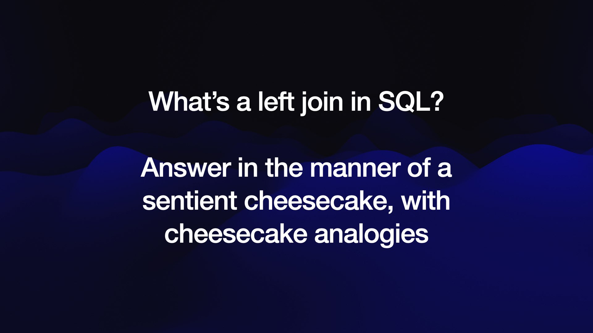 What's a left join in SQL?  Answer in the manner of a sentient cheesecake, with cheesecake analogies 