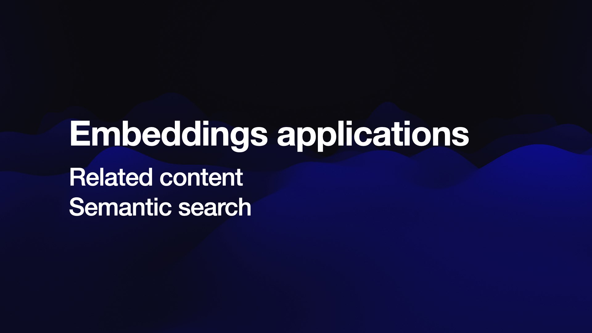 Embeddings applications  Related content Semantic search 
