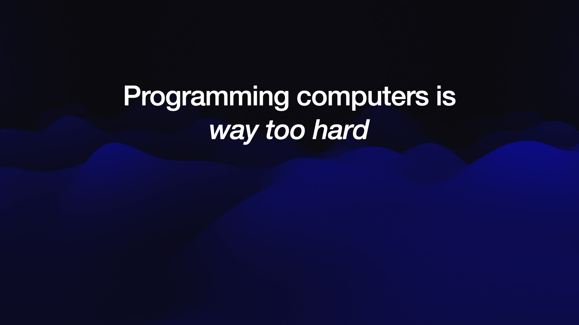 Programming computers is way too hard