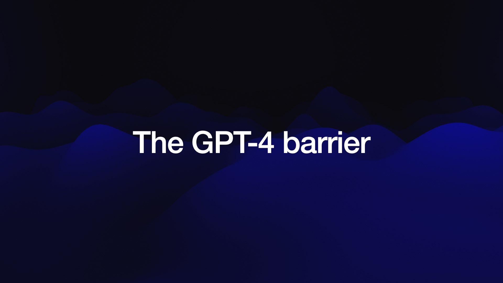 The GPT-4 barrier 