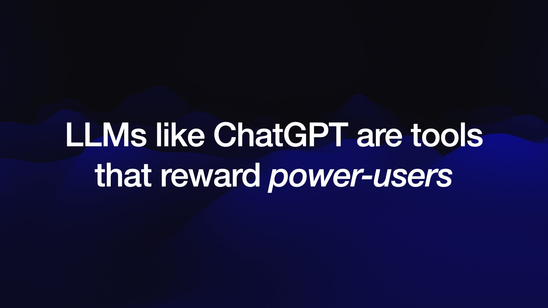LLMs like ChatGPT are tools that reward power-users 