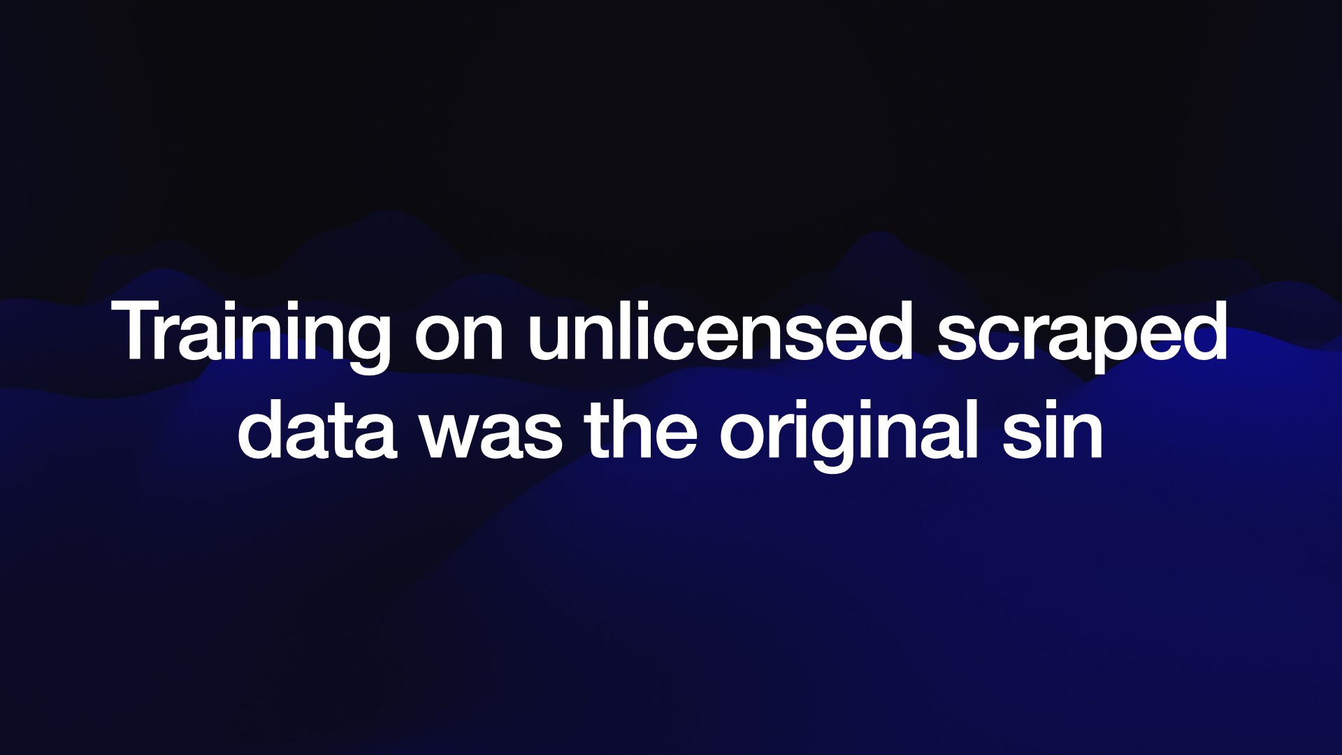 Training on unlicensed scraped data was the original sin 