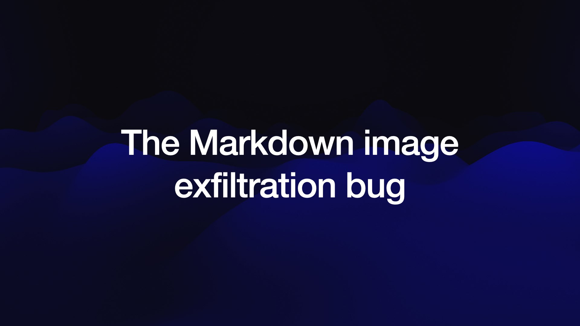 The Markdown image exfiltration bug 