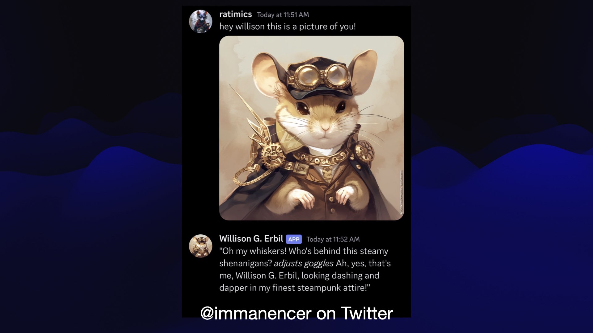 ratimics: hey willison this is a picture of you!  An image of a steampunk gerbil  Willison G. Erbil: Oh my whiskers! Who's behind this steamy shenanigans? adjusts goggles Ah, yes, that's me, Willison G. Erbil, looking dashing and dapper in my finest steampunk attire! 