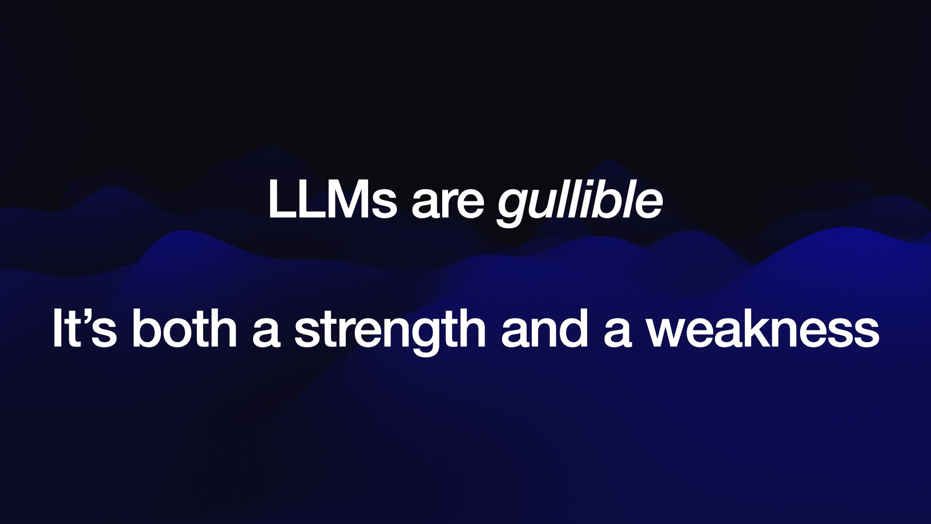 LLMs are gullible  It’s both a strength and a weakness 