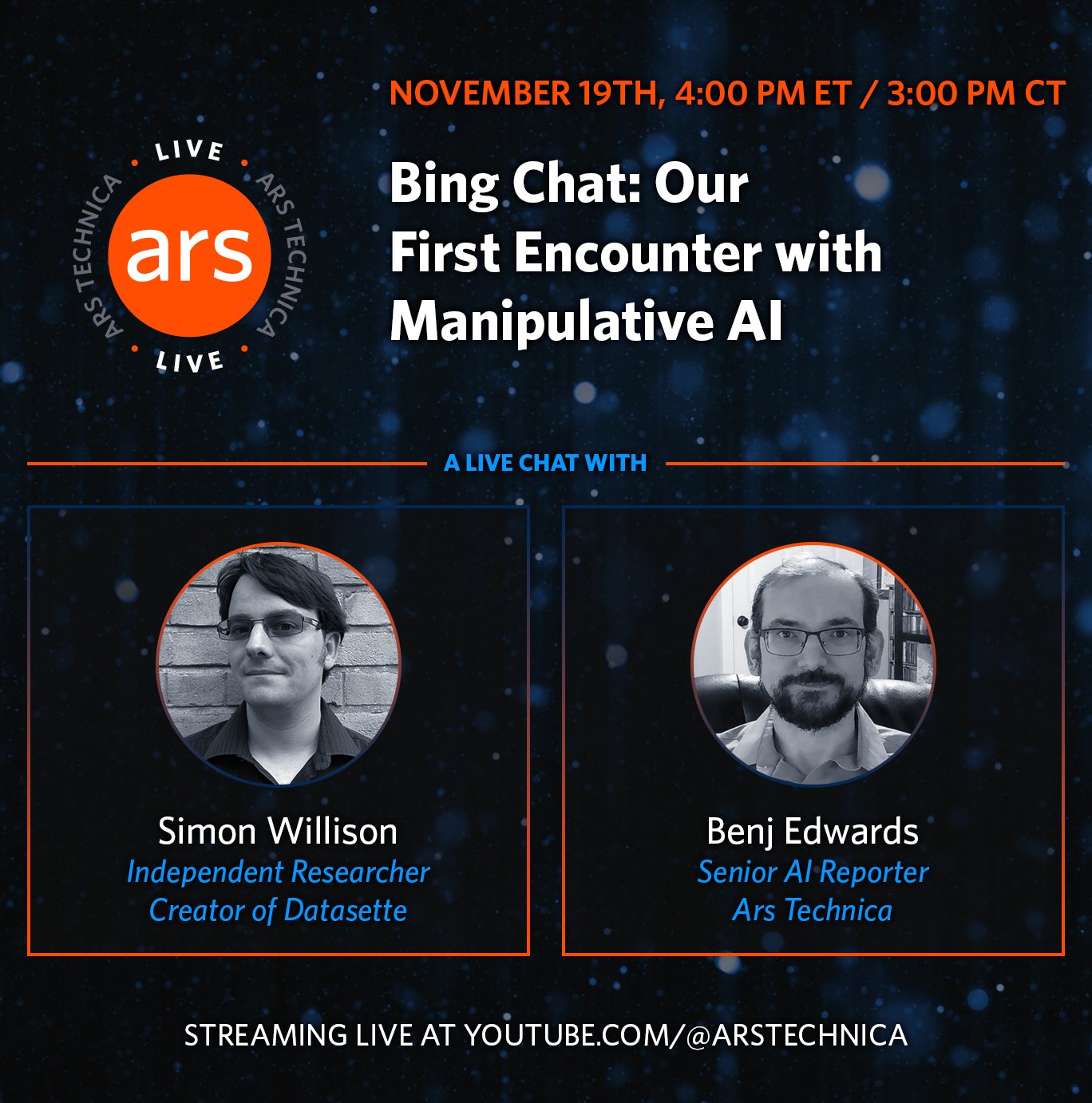 A promotional image for an Ars Technica live chat event: NOVEMBER 19TH, 4:00 PM ET / 3:00 PM CT features the orange Ars Technica logo and event title Bing Chat: Our First Encounter with Manipulative AI. Below A LIVE CHAT WITH are headshots and details for two speakers: Simon Willison (Independent Researcher, Creator of Datasette) and Benj Edwards (Senior AI Reporter, Ars Technica). The image shows STREAMING LIVE AT YOUTUBE.COM/@ARSTECHNICA at the bottom.