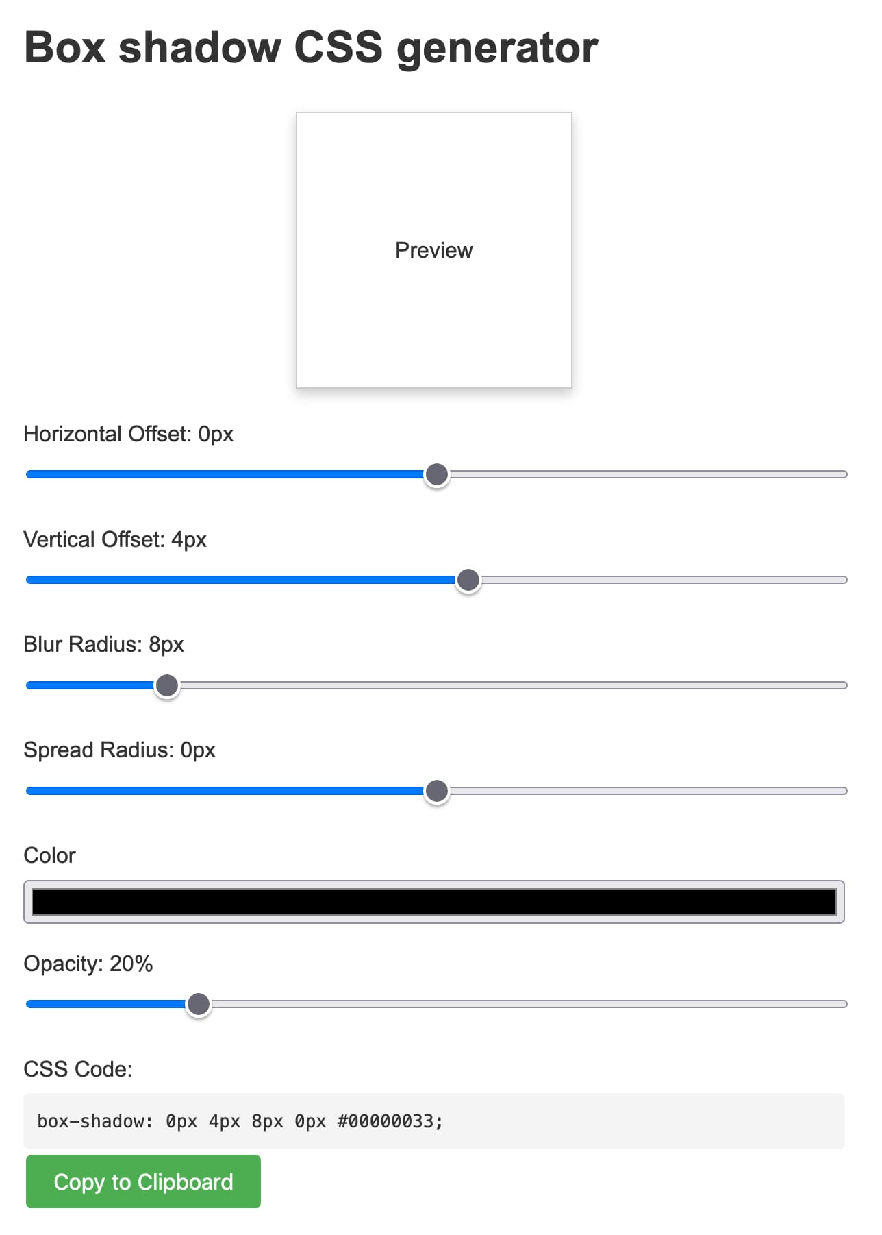 Box shadow CSS generator. Shows a preview, then provides sliders to set Horizontal Offset, Vertical Offset, Blur Radius,  Spread Radius,  Color and Opacity - plus the generated CSS and a Copy to Clipboard button