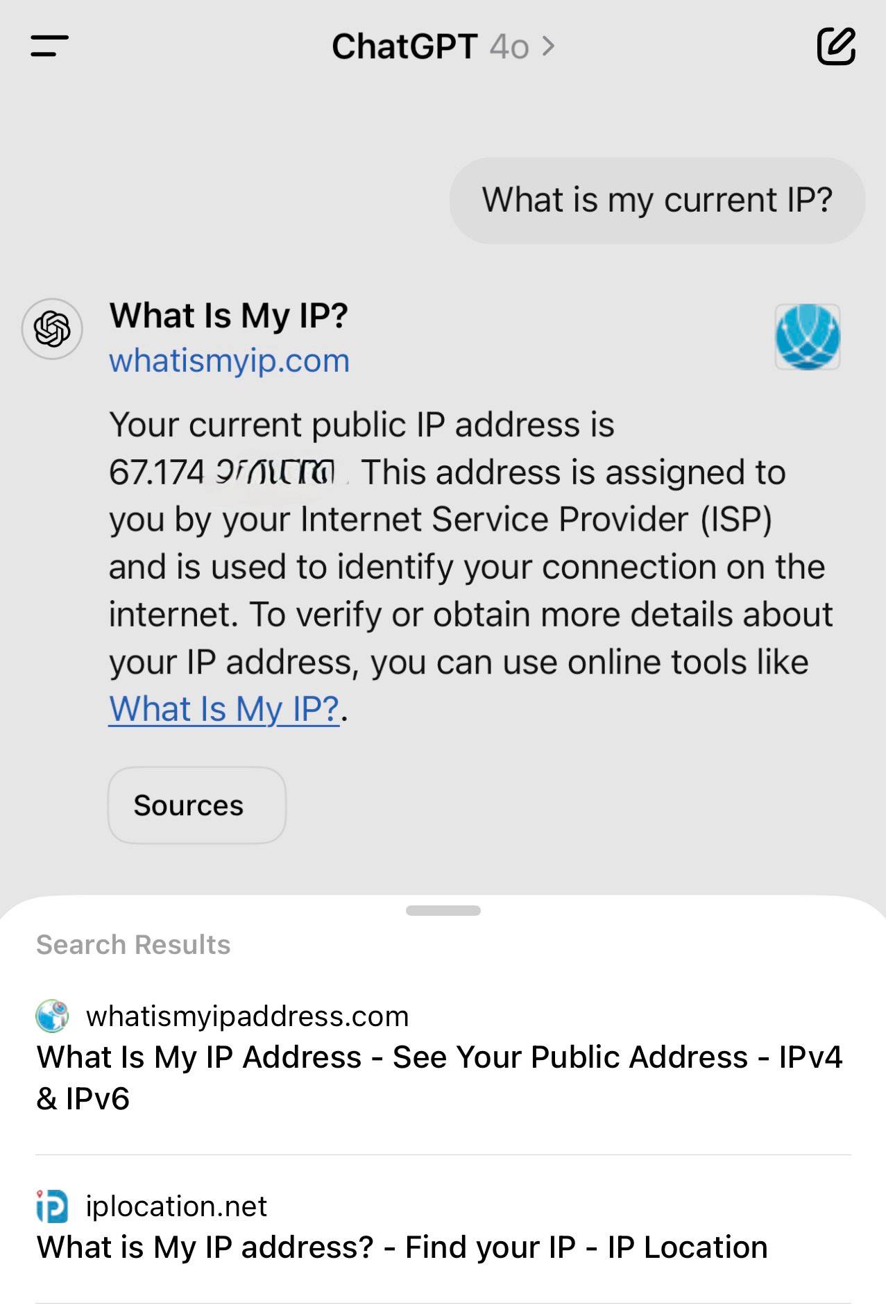 User asked "What is my current IP?" and ChatGPT responded with "What Is My IP? whatismyip.com Your current public IP address is 67.174 [partially obscured]. This address is assigned to you by your Internet Service Provider (ISP) and is used to identify your connection on the internet. To verify or obtain more details about your IP address, you can use online tools like What Is My IP?." Below shows search results including "whatismyipaddress.com What Is My IP Address - See Your Public Address - IPv4 & IPv6" and "iplocation.net What is My IP address? - Find your IP - IP Location".