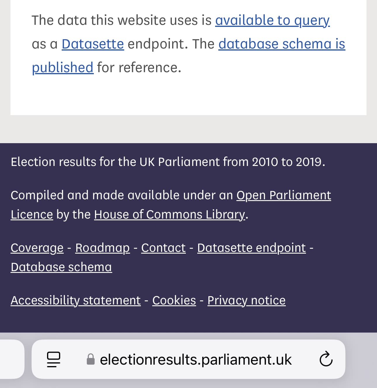 The data this website uses is available to query. as a Datasette endpoint. The database schema is published for reference. Mobile Safari screenshot on electionresults.parliament.uk