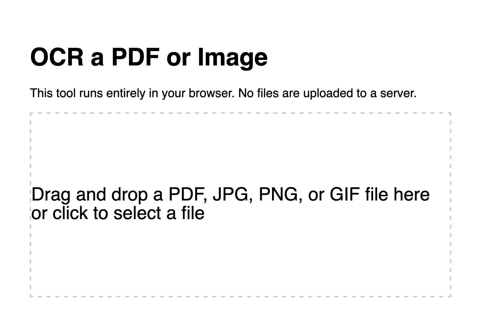 A heading reads OCR a PDF or Image - This tool runs entirely in your browser. No files are uploaded to a server. The dotted box now contains text that reads Drag and drop a PDF, JPG, PNG, or GIF file here or click to select a file