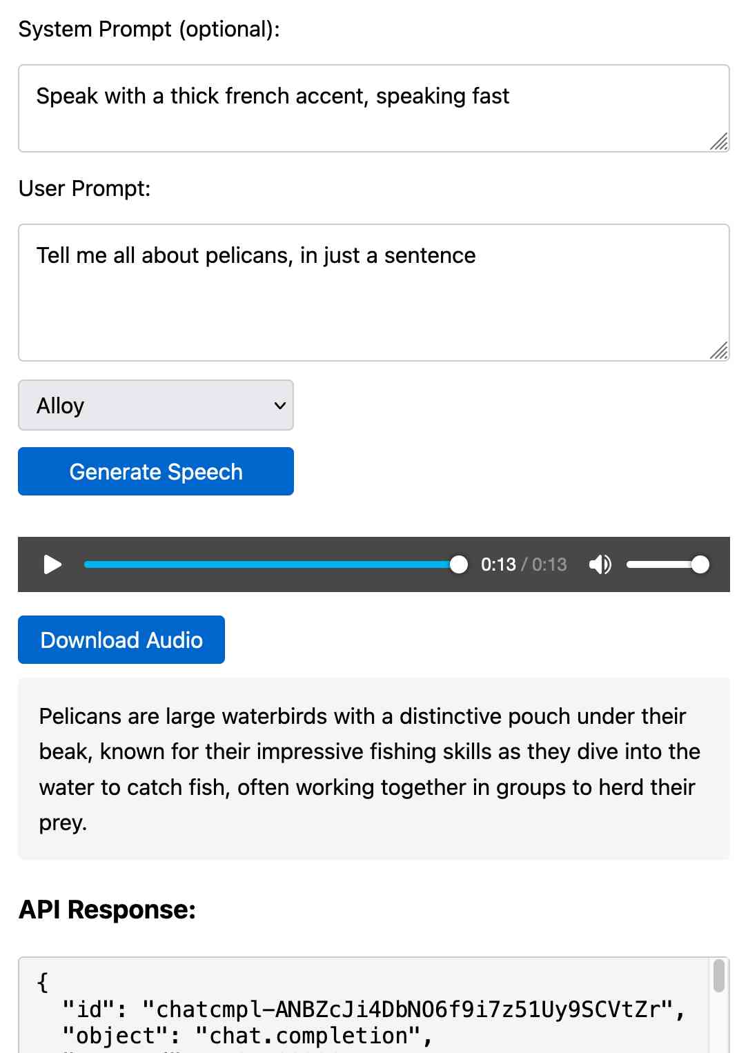 Screenshot of a text-to-speech interface showing a system prompt "Speak with a thick french accent, speaking fast", user prompt "Tell me all about pelicans, in just a sentence", voice dropdown set to "Alloy", audio player at 0:13/0:13, and generated text about pelicans: "Pelicans are large waterbirds with a distinctive pouch under their beak, known for their impressive fishing skills as they dive into the water to catch fish, often working together in groups to herd their prey." Also shows a Generate Speech button, Download Audio button, and partial API response with id "chatcmpl-ANBZcJi4DbN06f9i7z51Uy9SCVtZr" and object "chat.completion"