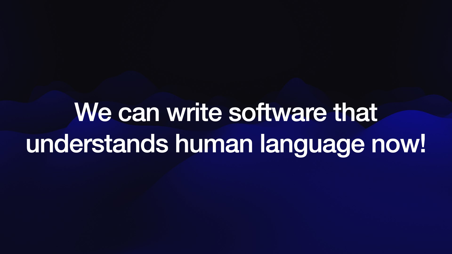 We can write software that understands human language now! 