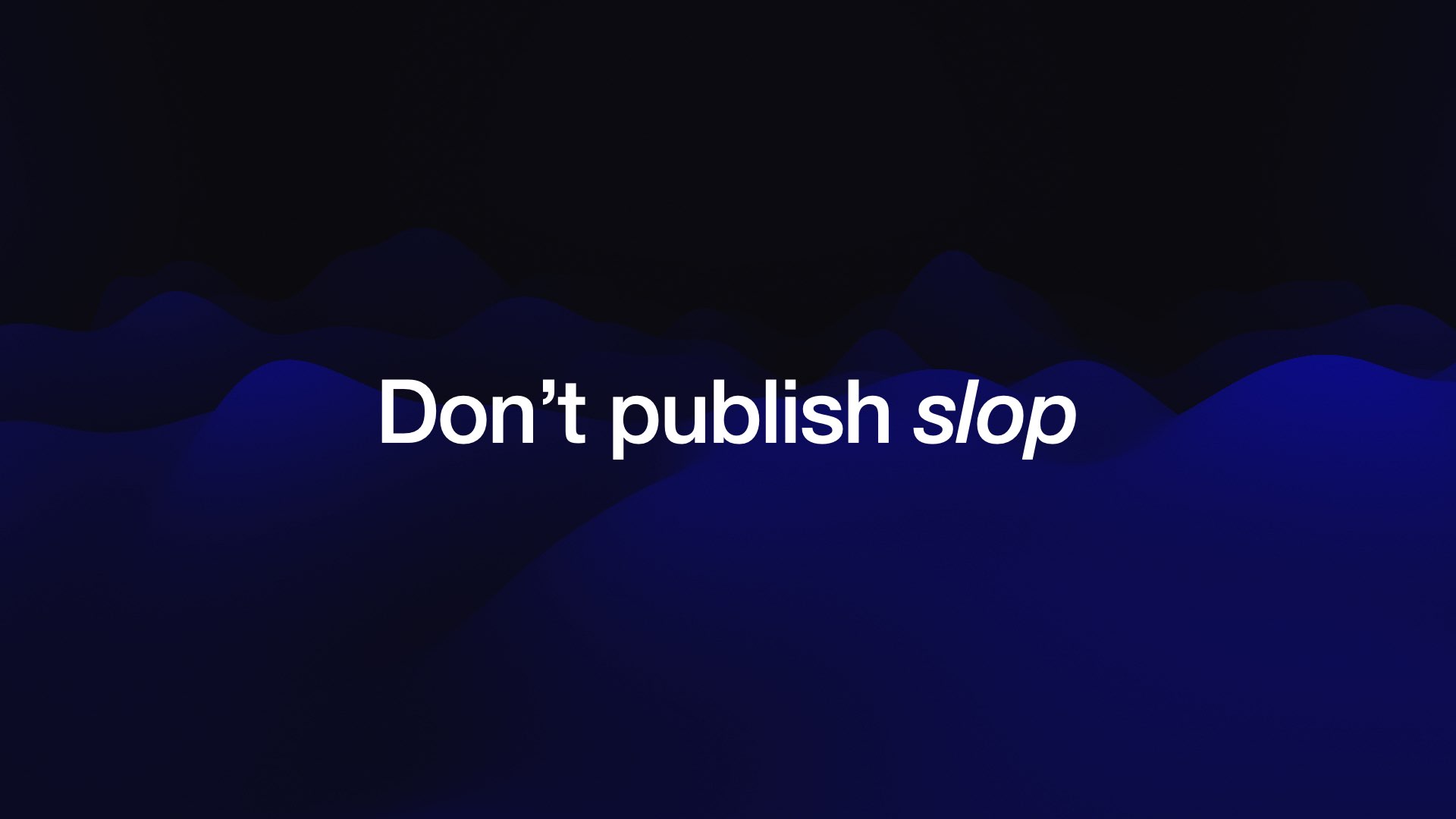 Don’t publish slop 