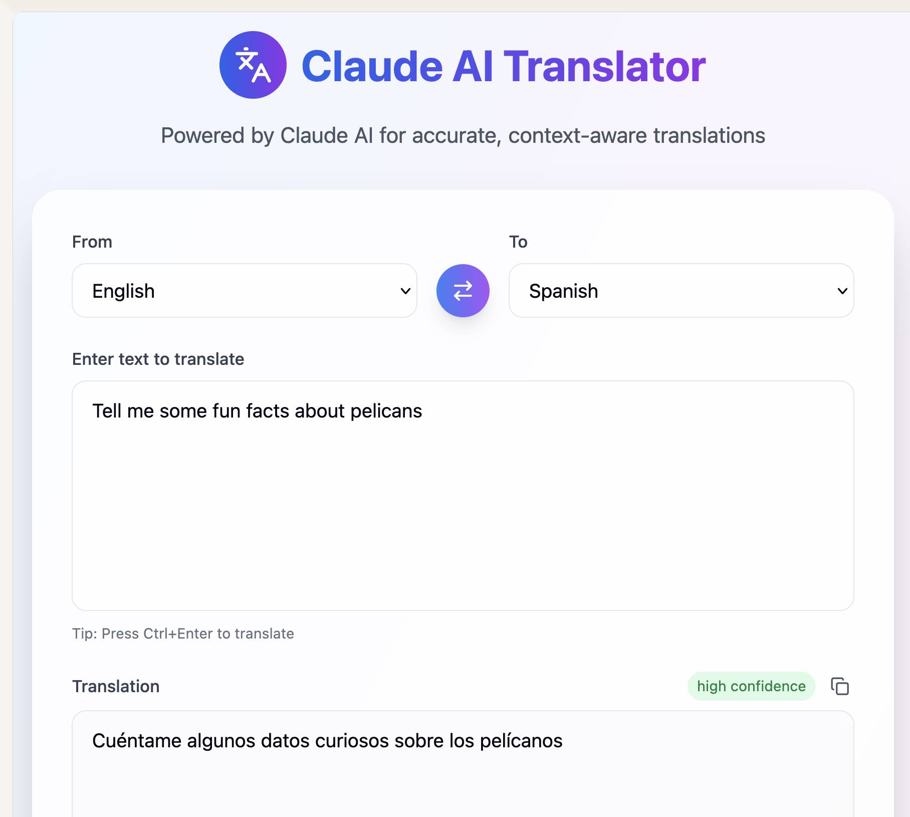Screenshot of Claude AI Translator interface showing: Claude AI Translator logo with blue circular icon containing "文A", "Powered by Claude AI for accurate, context-aware translations", language selection dropdowns showing "From English" and "To Spanish" with blue swap arrows button between them, text input area labeled "Enter text to translate" containing "Tell me some fun facts about pelicans", "Tip: Press Ctrl+Enter to translate", Translation section with "high confidence" indicator in green and Spanish translation "Cuéntame algunos datos curiosos sobre los pelícanos" with copy button icon.