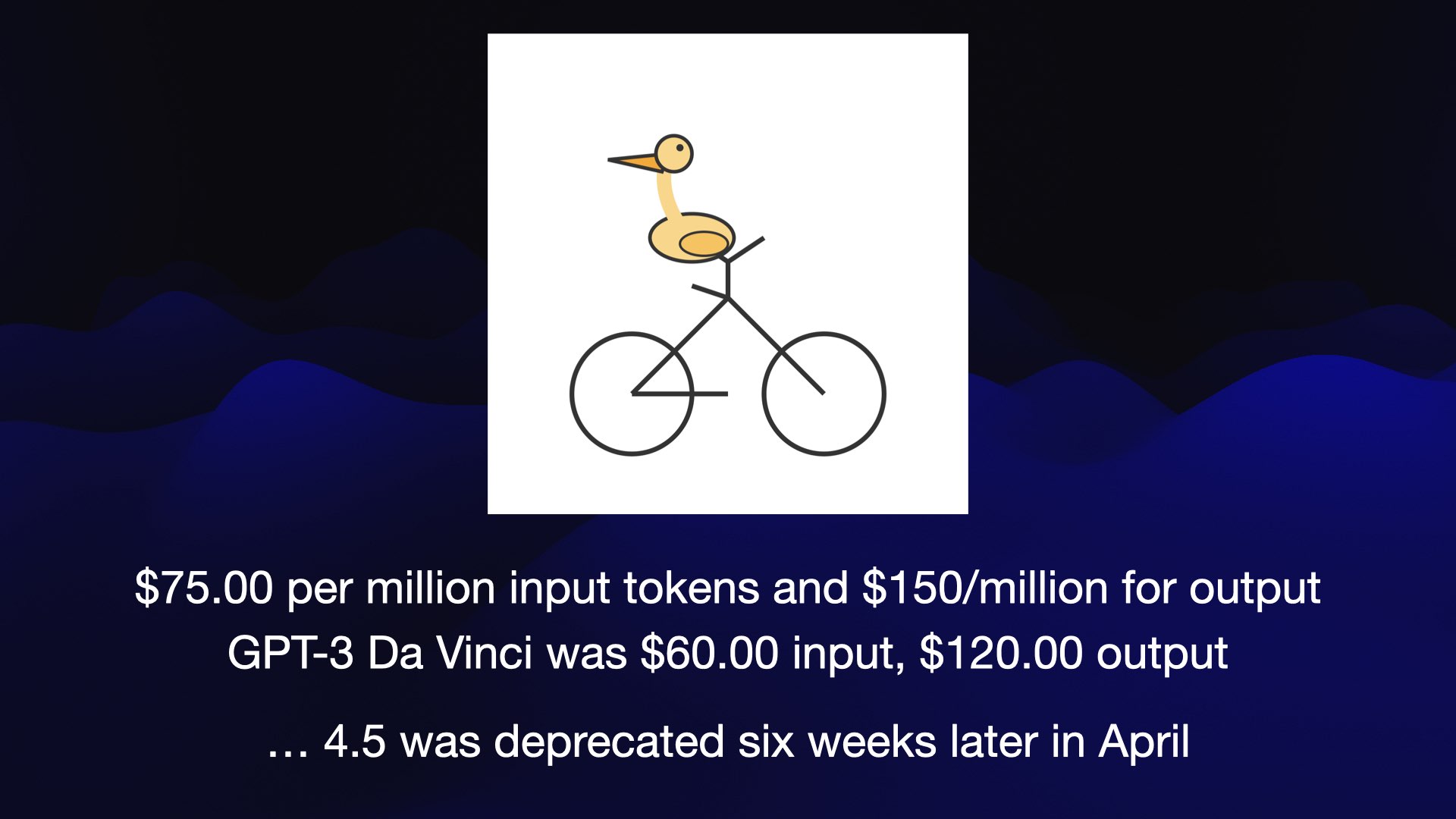GPT-3 Da Vinci was $60.00 input, $120.00 output ... 4.5 was deprecated six weeks later in April