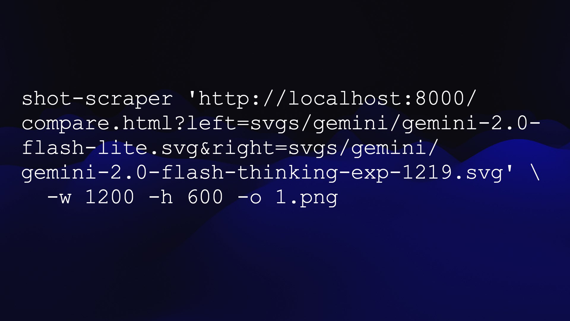 shot-scraper 'http://localhost:8000/compare.html?left=svgs/gemini/gemini-2.0-flash-lite.svg&right=svgs/gemini/gemini-2.0-flash-thinking-exp-1219.svg' \ -w 1200 -h 600 -o 1.png