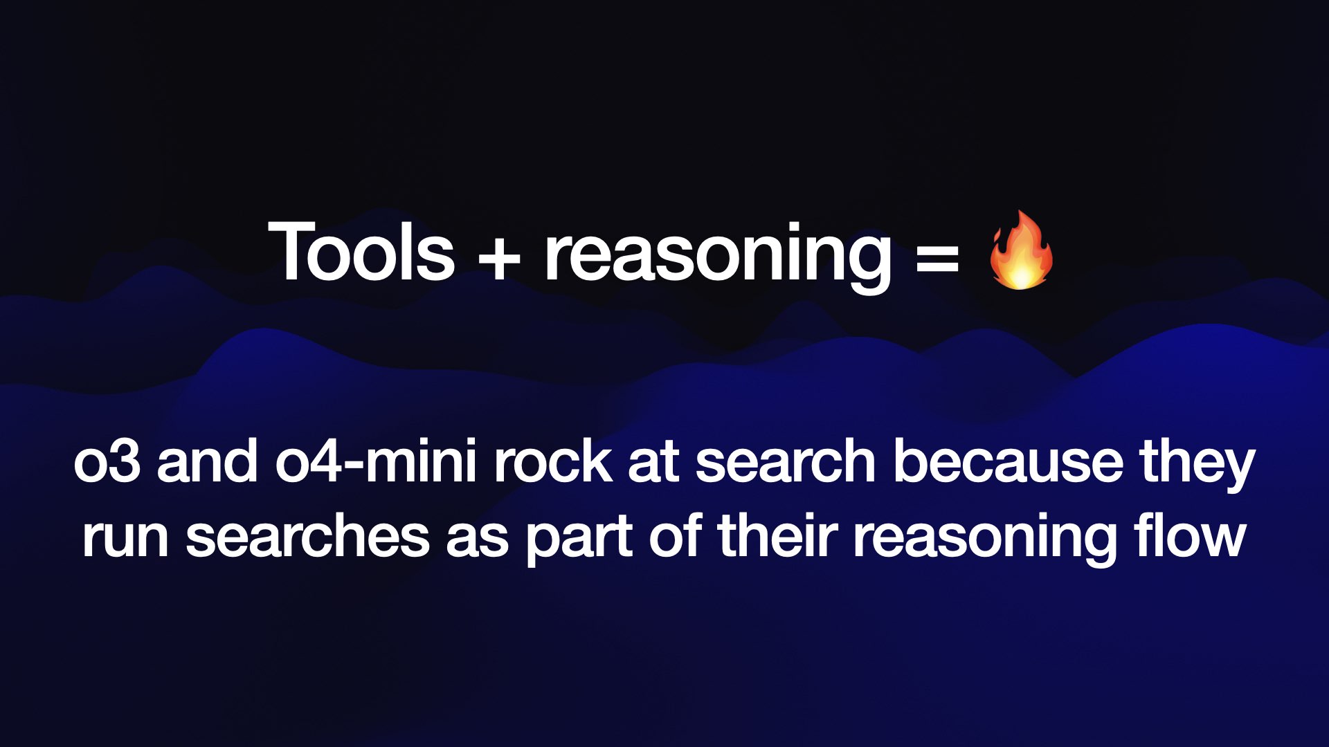 Tools + reasoning = fire emoji o3 and o4-mini rock at search because they run searches as part of their reasoning flow