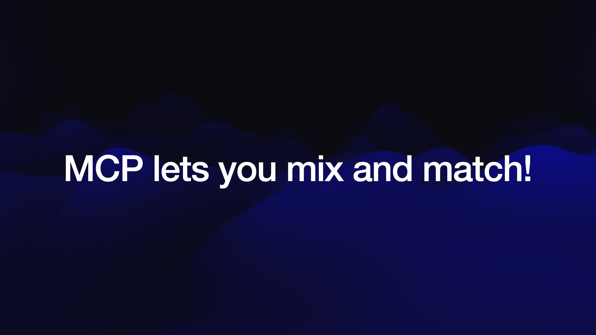 MCP lets you mix and match!