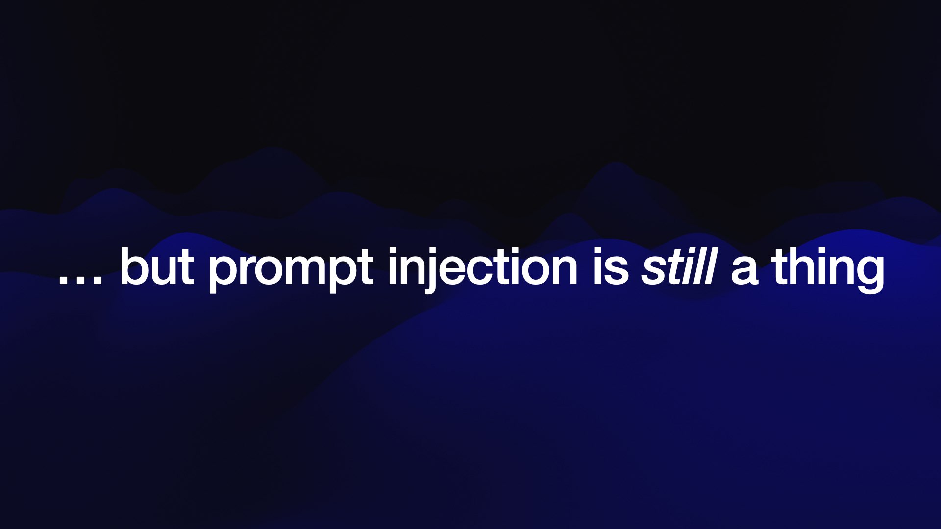 ... but prompt injection is still a thing