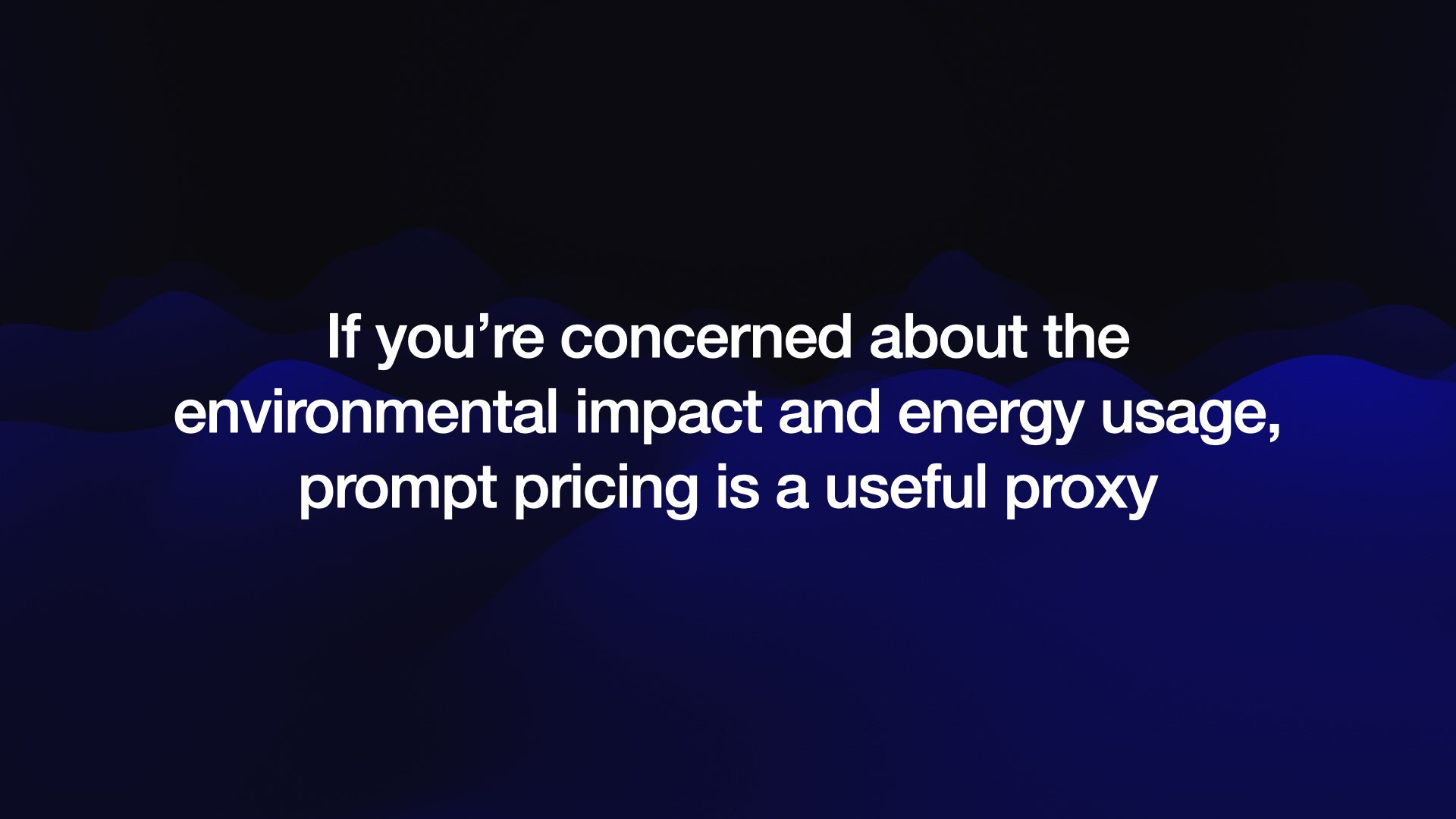 If you’re concerned about the environmental impact and energy usage, prompt pricing is a useful proxy 