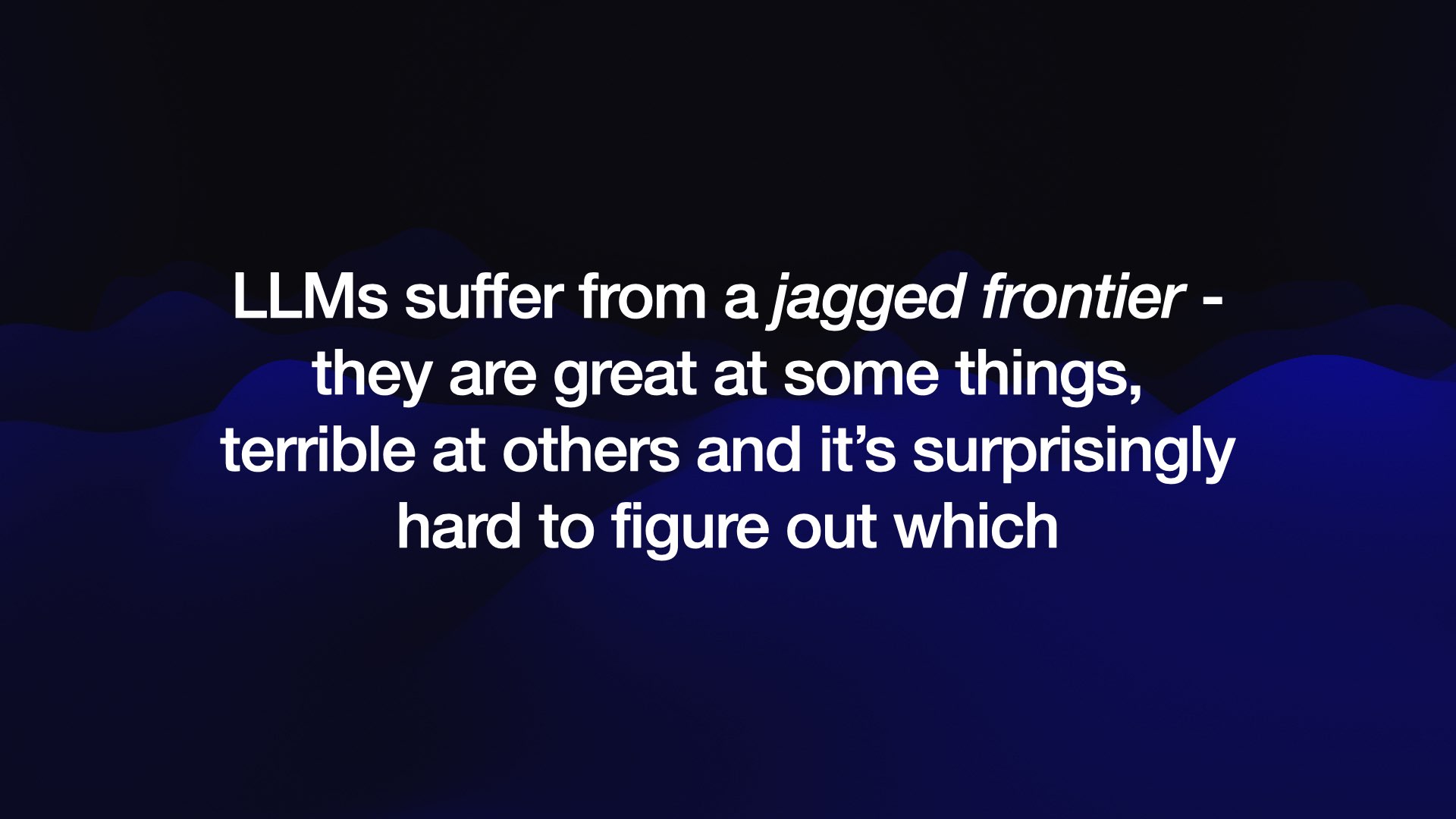 LLMs suffer from a jagged frontier - they are great at some things, terrible at others and it’s surprisingly hard to figure out which 