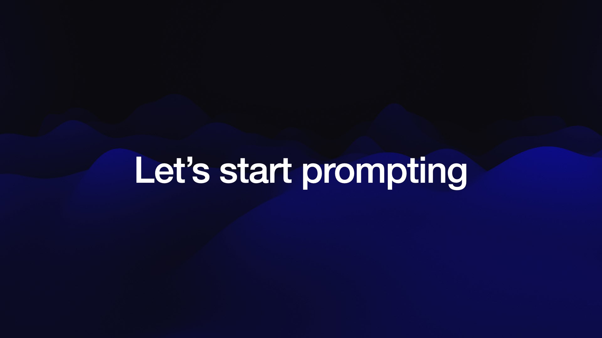 Let’s start prompting 