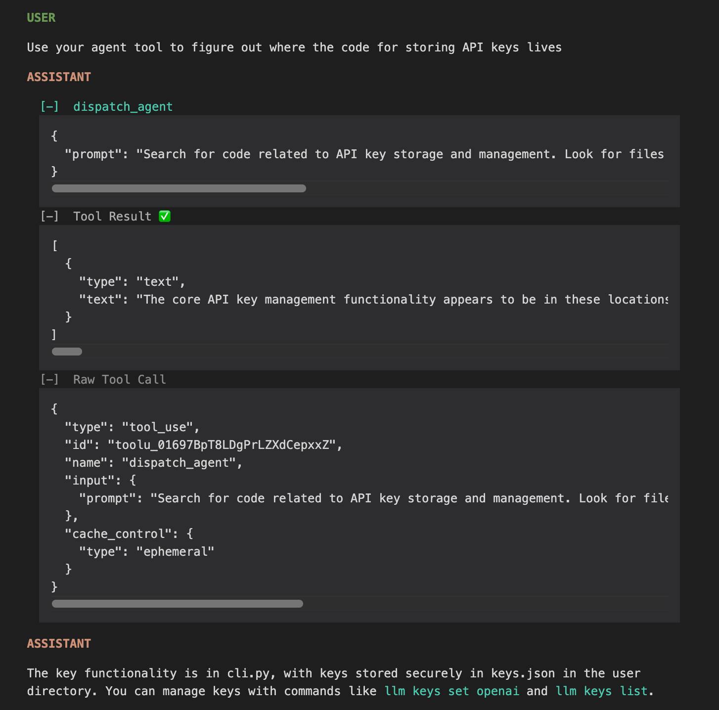 Web-based debug log interface showing a conversation trace where USER asks "Use your agent tool to figure out where the code for storing API keys lives", followed by ASSISTANT invoking dispatch_agent with a search prompt, then a Tool Result showing partial text about API key management functionality locations, and a Raw Tool Call section displaying the full JSON request with tool_use details including id, name, input prompt, and cache_control settings. The assistant concludes that key functionality is in cli.py with keys stored securely in keys.json in the user directory, manageable via commands like llm keys set openai and llm keys list.