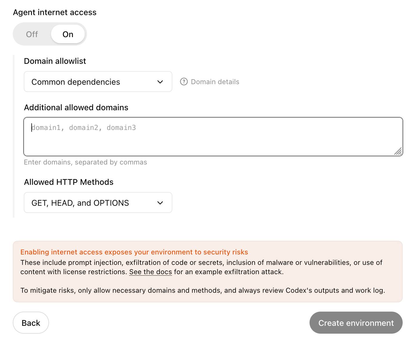 Screenshot of agent internet access configuration interface showing toggle switch set to "On", domain allowlist dropdown set to "Common dependencies", text area with placeholder text "domain1, domain2, domain3" and help text "Enter domains, separated by commas", HTTP methods dropdown showing "GET, HEAD, and OPTIONS", warning message stating "Enabling internet access exposes your environment to security risks. These include prompt injection, exfiltration of code or secrets, inclusion of malware or vulnerabilities, or use of content with license restrictions. See the docs for an example exfiltration attack. To mitigate risks, only allow necessary domains and methods, and always review Codex's outputs and work log." with "Back" and "Create environment" buttons at bottom.