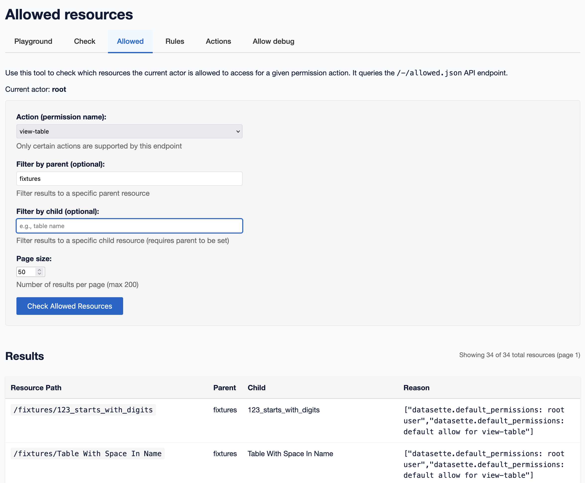 Allowed resources. Tabs are Playground, Check, Allowed, Rules, Actions, Allow debug. There is a form where you can select an action (here view-table) and optionally filter by parent and child. Below is a table of results listing resource paths - e.g. /fixtures/name-of-table - plus parent, child and reason columns. The reason is a JSON list for example "datasette.default_permissions: root user","datasette.default_permissions: default allow for view-table".