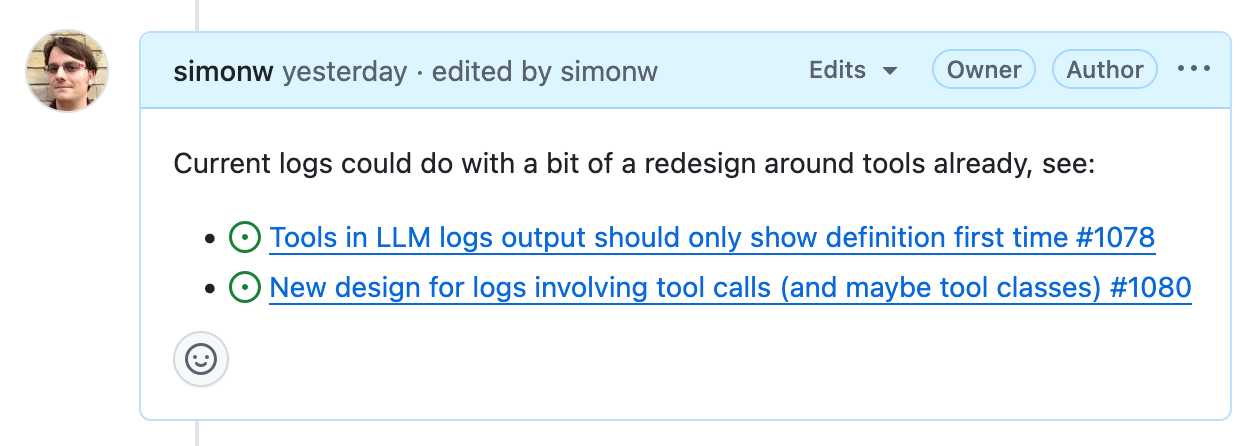 Screenshot of an issue showing user "simonw" posted yesterday containing text "Current logs could do with a bit of a redesign around tools already, see:" followed by two bullet points with green checkmark icons: "Tools in LLM logs output should only show definition first time #1078" and "New design for logs involving tool calls (and maybe tool classes) #1080"