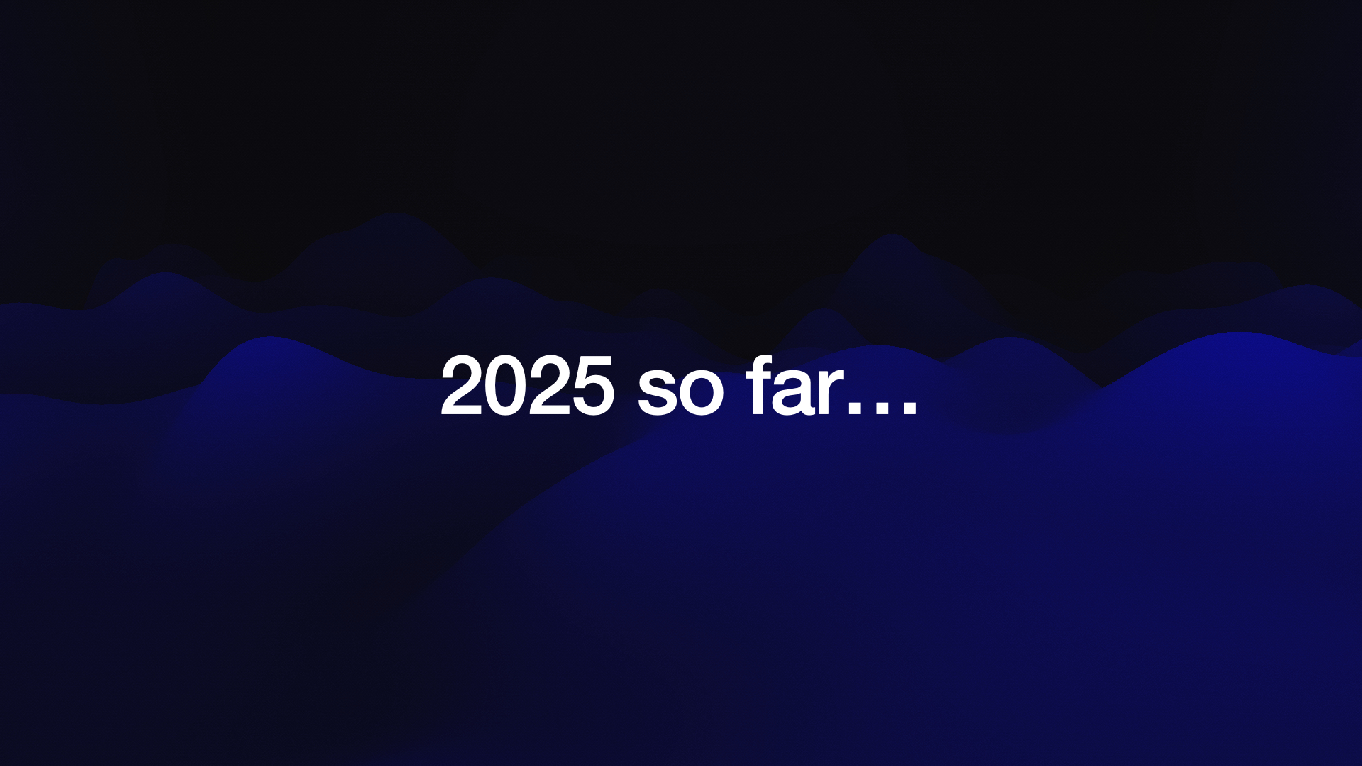 2025 so far... 